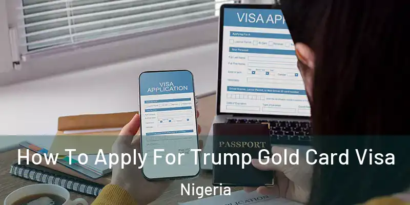  How To Apply For Trump Gold Card Visa Nigeria