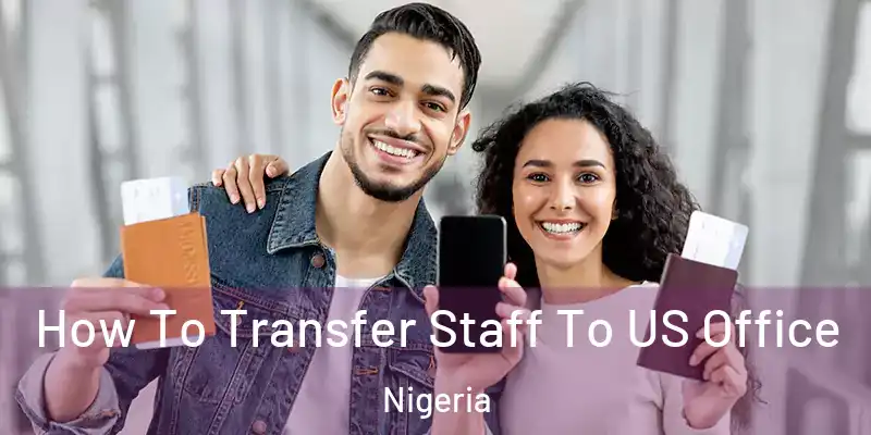  How To Transfer Staff To US Office Nigeria