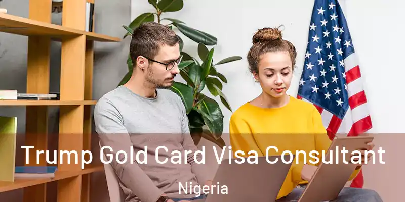  Trump Gold Card Visa Consultant Nigeria
